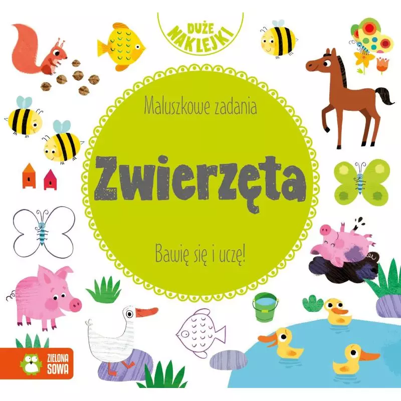 ZWIERZĘTA. MALUSZKOWE ZADANIA. BAWIĘ SIĘ I UCZĘ! + NAKLEJKI 1+ - Zielona Sowa