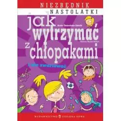 JAK WYTRZYMAĆ Z CHŁOPAKAMI I NIE ZWARIOWAĆ Aniela Cholewińska-Szkolik - Zielona Sowa
