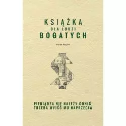 KSIĄŻKA DLA LUDZI BOGATYCH PIENIĄDZA NIE NALEŻY GONIĆ TRZEBA WYJŚĆ MU NAPRZECIW Marek Regner - SBM