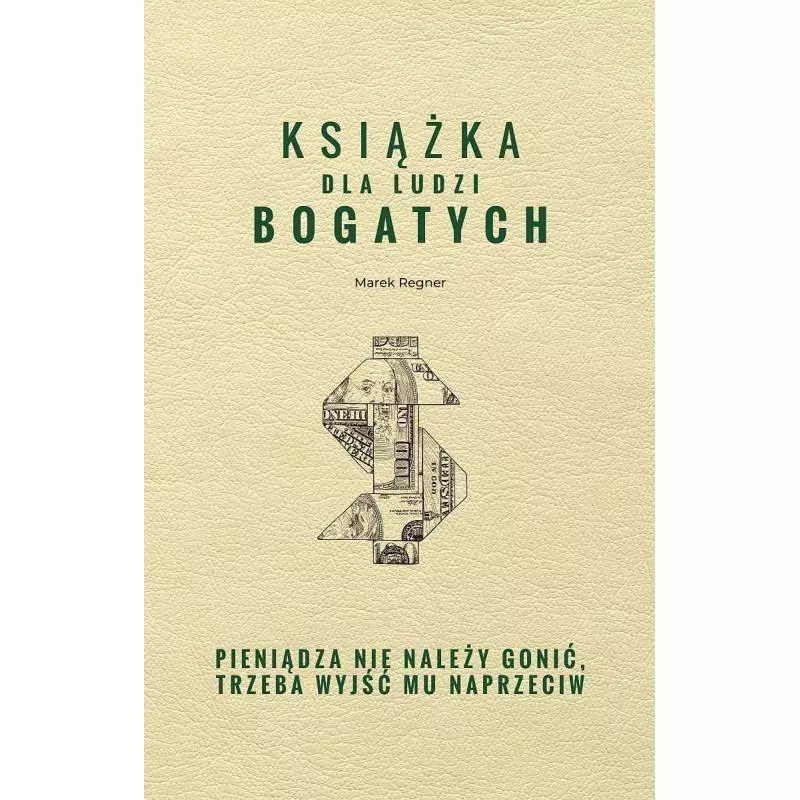 KSIĄŻKA DLA LUDZI BOGATYCH PIENIĄDZA NIE NALEŻY GONIĆ TRZEBA WYJŚĆ MU NAPRZECIW Marek Regner - SBM