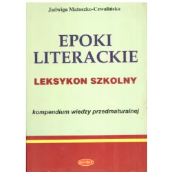 EPOKI LITERACKIE LEKSYKON SZKOLNY Jadwiga Matoszko-Czwalińska - Printex