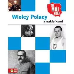 WIELCY POLACY. TO MÓJ KRAJ Z NAKLEJKAMI Aniela Chlewińska - Zielona Sowa