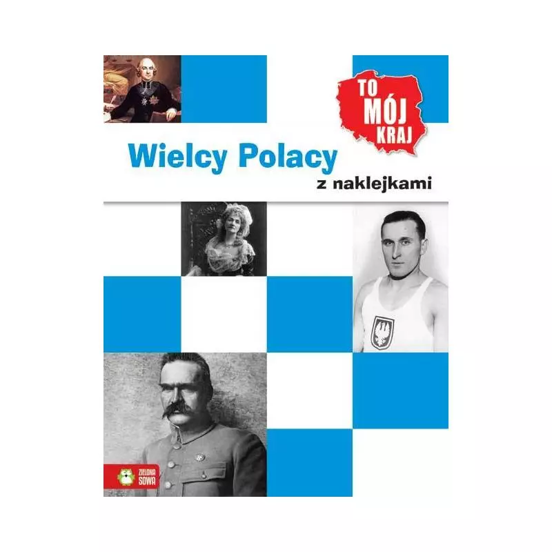 WIELCY POLACY. TO MÓJ KRAJ Z NAKLEJKAMI Aniela Chlewińska - Zielona Sowa