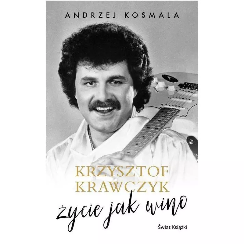 KRZYSZTOF KRAWCZYK ŻYCIE JAK WINO Andrzej Kosmala - Świat Książki KRZYSZTOF KRAWCZYK ŻYCIE JAK WINO Andrzej Kosmala - Świat Książki