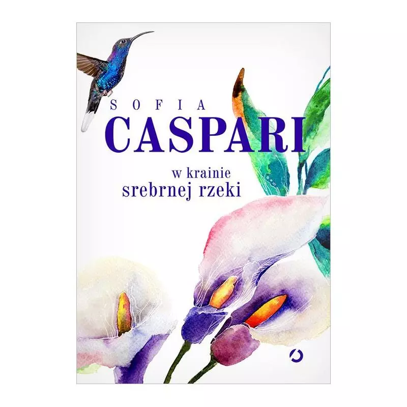W KRAINIE SREBRNEJ RZEKI Sofia Caspari - Otwarte