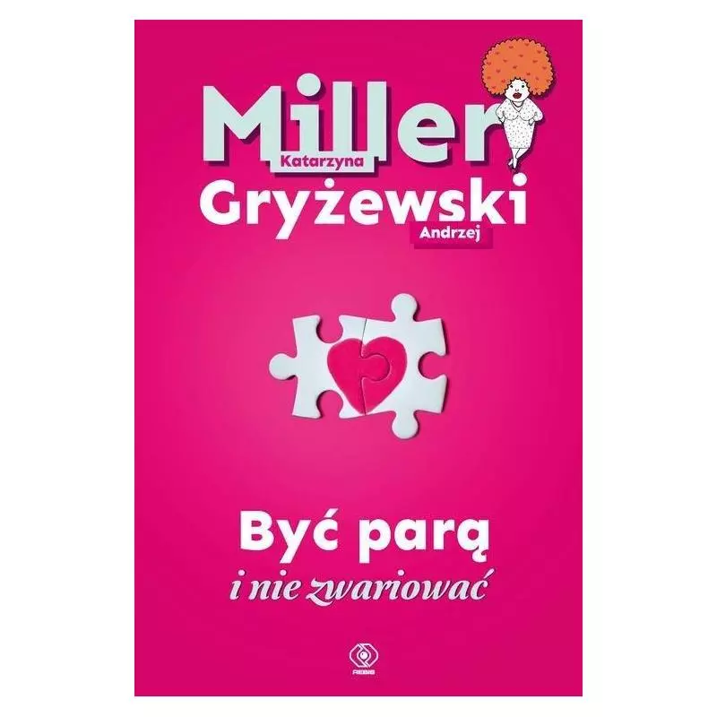 BYĆ PARĄ I NIE ZWARIOWAĆ Katarzyna Miller, Andrzej Gryżewski - Rebis