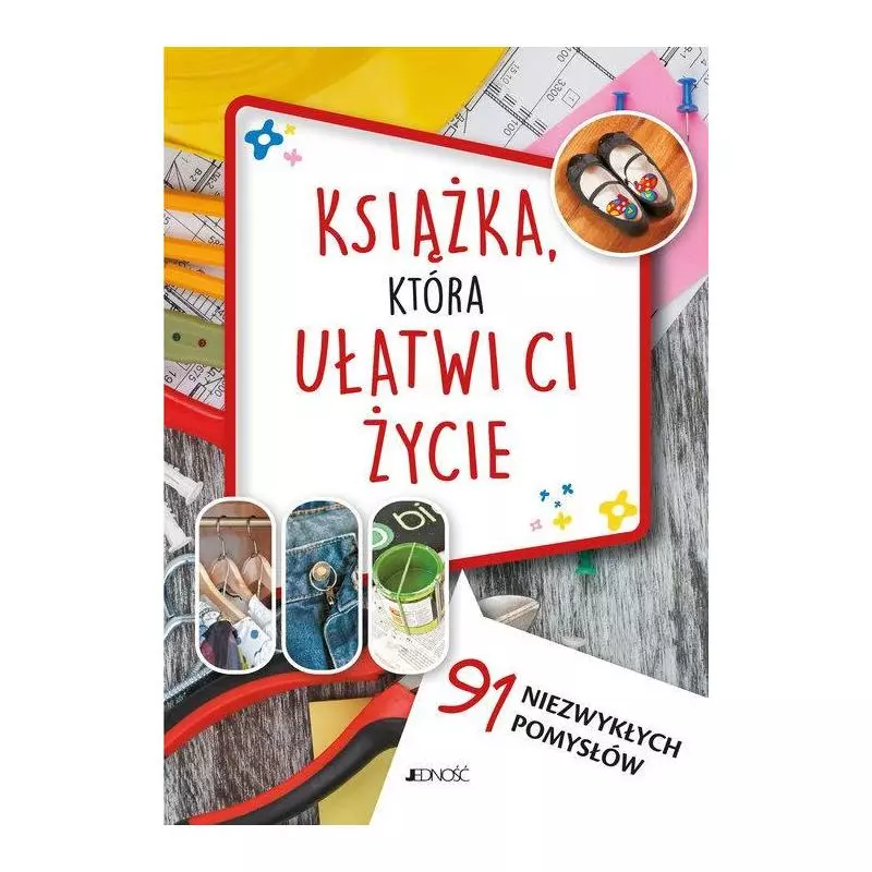 KSIĄŻKA KTÓRA UŁATWI CI ŻYCIE 91 NIEZWYKŁYCH POMYSŁÓW Letizia Cafasso - Jedność