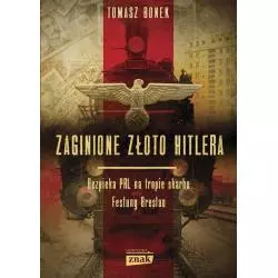 ZAGINIONE ZŁOTO HITLERA Tomasz Bonek - Znak Horyzont