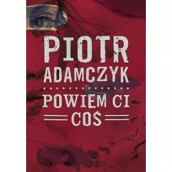 POWIEM CI COŚ Piotr Adamczyk - Dobra Literatura