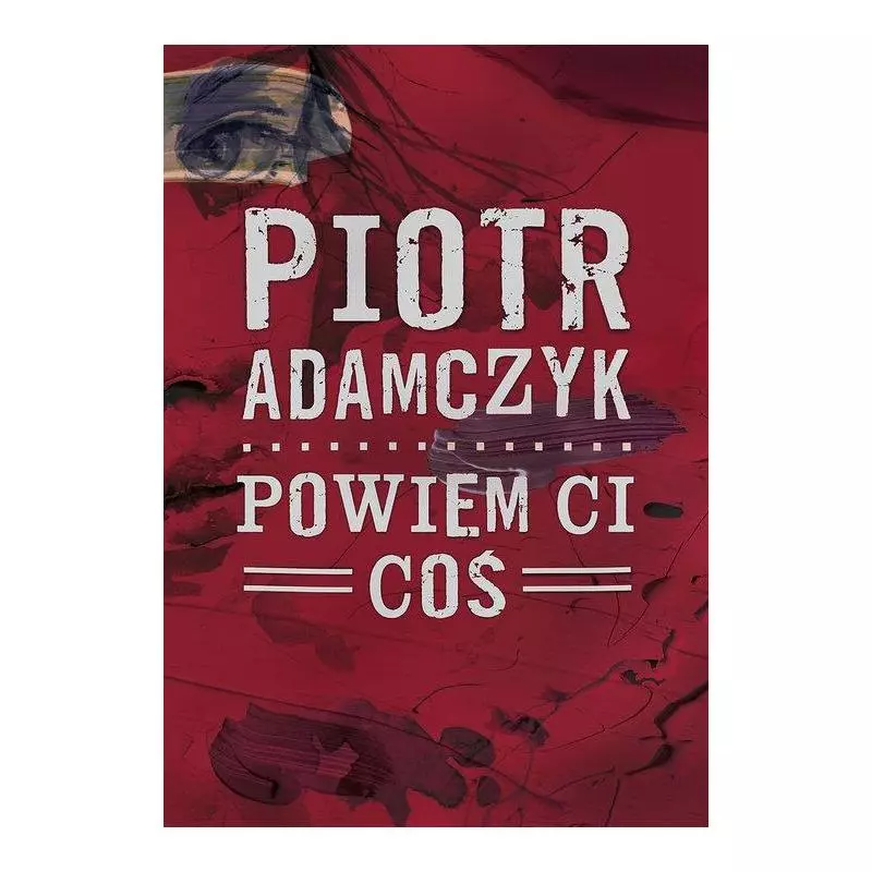 POWIEM CI COŚ Piotr Adamczyk - Dobra Literatura