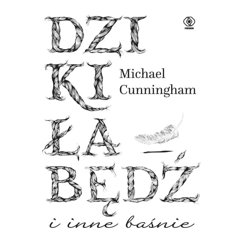 DZIKI ŁABĘDŹ I INNE BAŚNIE Michael Cunningham - Rebis