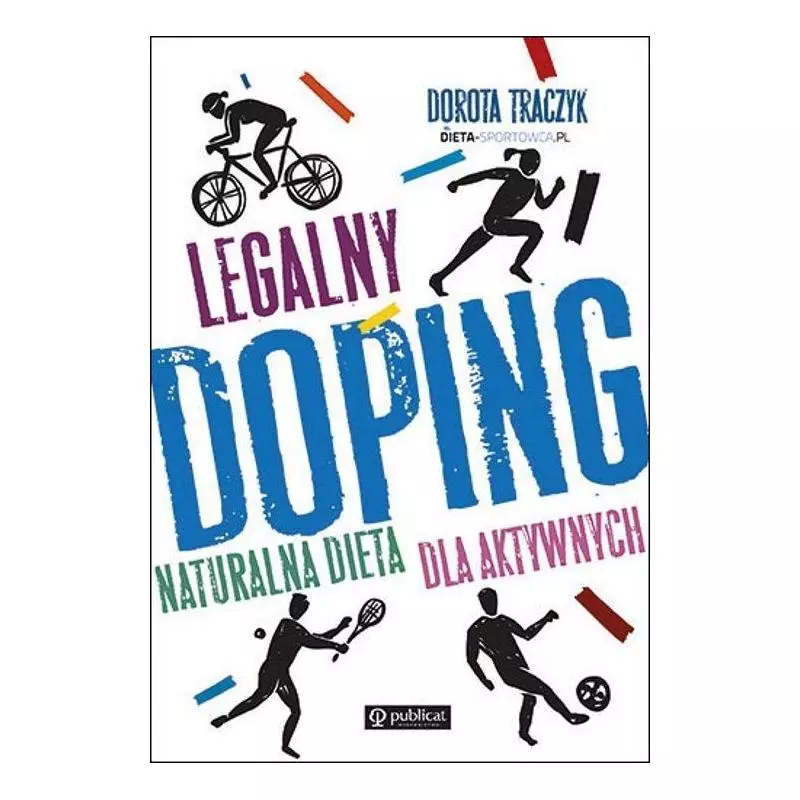 LEGALNY DOPING NATURALNA DIETA DLA AKTYWNYCH Dorota Traczyk - Publicat