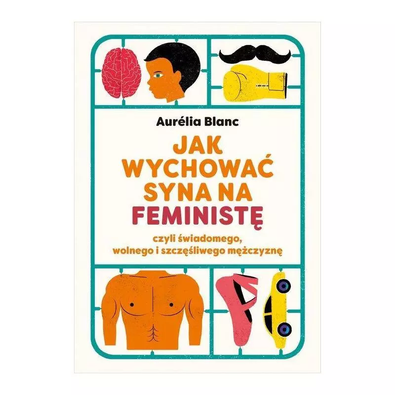 JAK WYCHOWAĆ SYNA NA FEMINISTĘ - Znak