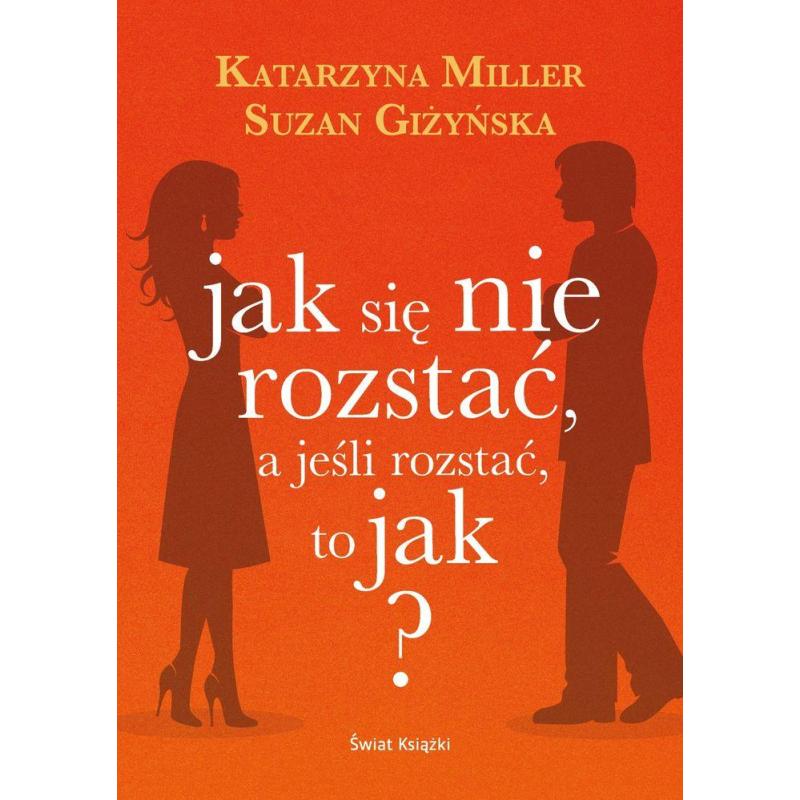 JAK SIĘ NIE ROZSTAĆ, A JEŚLI ROZSTAĆ, TO JAK ?