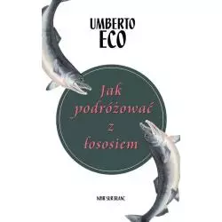 JAK PODRÓŻOWAĆ Z ŁOSOSIEM Umberto Eco - Noir Sur Blanc