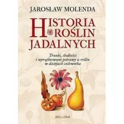HISTORIA ROŚLIN JADALNYCH Jarosław Molenda - Bellona