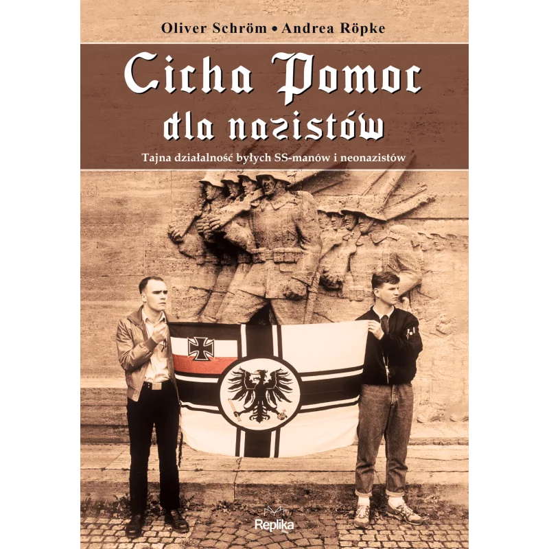 CICHA POMOC DLA NAZISTÓW TAJNA DZIAŁALNOŚĆ BYŁYCH SS-MANÓW I NEONAZISTÓW Oliver Schrom - Replika