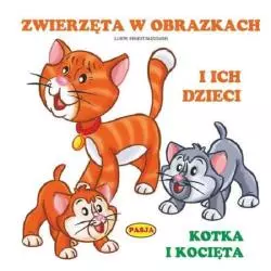 ZWIERZĘTA W OBRAZKACH I ICH DZIECI KOTKA I KOCIĘTA Ernest Błędowski - Pasja