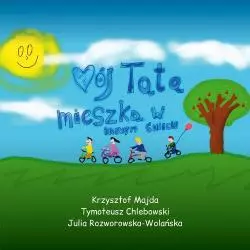 MÓJ TATA MIESZKA W INNYM ŚWIECIE Krzysztof Majda, Tymoteusz Chlebowski, Julia Rozworowska-Wolańska - Bernardinum
