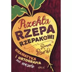 RZEKŁA RZEPA RZEPAKOWI GRAMATYKA I ORTOGRAFIA NA WESOŁO Roman Pisarski - Greg