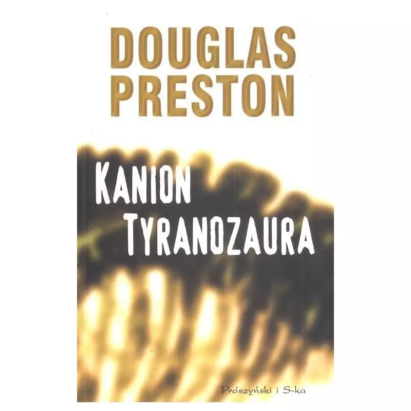 KANION TYRANOZAURA Douglas Preston - Prószyński