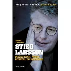 STIEG LARSSON MĘŻCZYZNA, KTÓRY ODSZEDŁ ZA WCZEŚNIE Barry Forshaw - Świat Książki