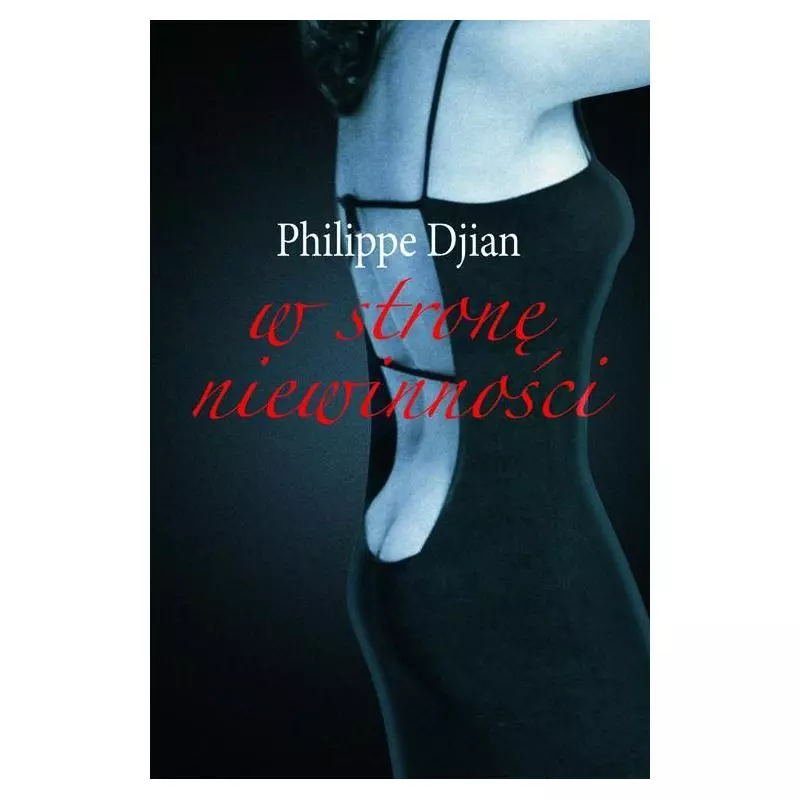 W STRONĘ NIEWINNOŚCI Philippe Dijan - Sic! W STRONĘ NIEWINNOŚCI Philippe Dijan - Sic!