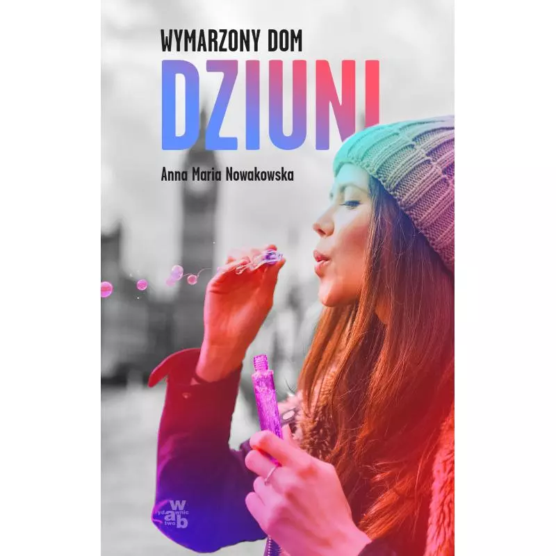 WYMARZONY DOM DZIUNI Anna Maria Nowakowska - WAB