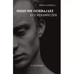 NIGDY NIE OCIERAJ ŁEZ BEZ RĘKAWICZEK 2 CHOROBA Jonas Gardell - WAB