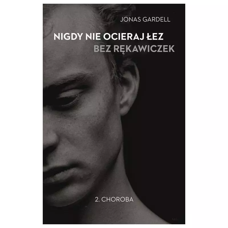 NIGDY NIE OCIERAJ ŁEZ BEZ RĘKAWICZEK 2 CHOROBA Jonas Gardell - WAB