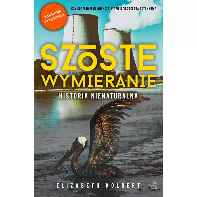 SZÓSTE WYMIERANIE HISTORIA NIENATURALNA Elizabeth Kolbert - WAB