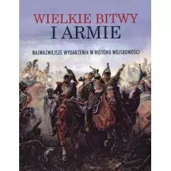 WIELKIE BITWY I ARMIE NAJWAŻNIEJSZE WYDARZENIA W HISTORII WOJSKOWOŚCI - Bellona