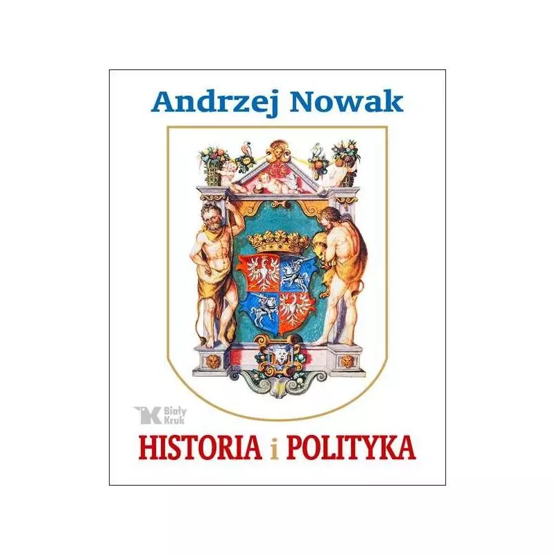 HISTORIA I POLITYKA Andrzej Nowak - Biały Kruk