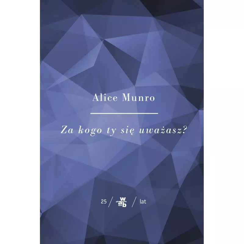 ZA KOGO TY SIĘ UWAŻASZ Alice Munro - WAB