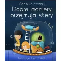 DOBRE MANIERY PRZEJMUJĄ STERY 6+ Adam Jarczyński - Olesiejuk