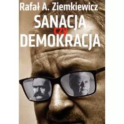 SANACJA CZY DEMOKRACJA Rafał A. Ziemkiewicz - Orle Pióro