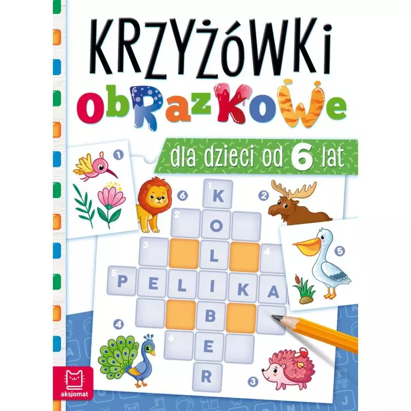 KRZYŻÓWKI OBRAZKOWE DLA DZIECI OD 6 LAT Beata Karlik - Aksjomat