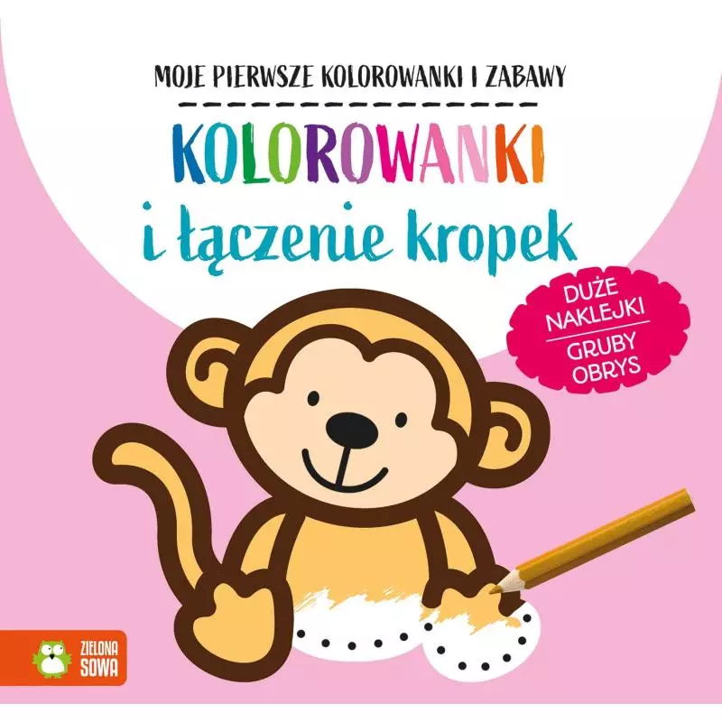 KOLOROWANKI I ŁĄCZENIE KROPEK MOJE PIERWSZE KOLOROWANKI I ZABAWY 2+ - Zielona Sowa