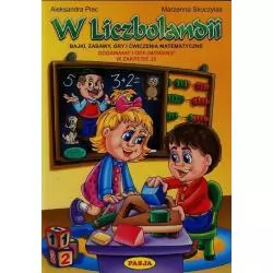 W LICZBOLANDII BAJKI ZABAWY GRY I ĆWICZENIA MATEMATYCZNE Aleksandra Plec, Marzenna Skoczylas - Pasja