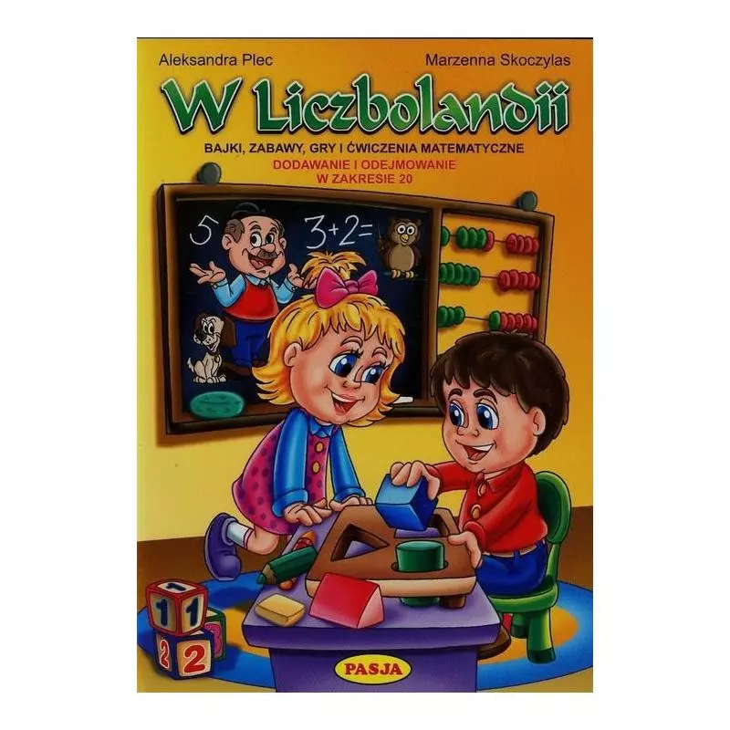 W LICZBOLANDII BAJKI ZABAWY GRY I ĆWICZENIA MATEMATYCZNE Aleksandra Plec, Marzenna Skoczylas - Pasja