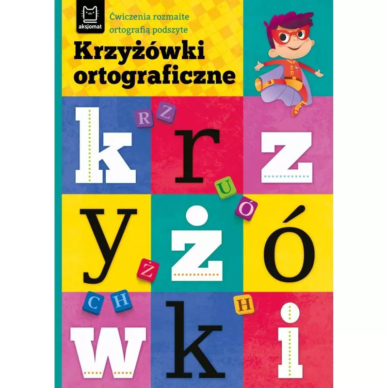 KRZYŻÓWKI ORTOGRAFICZNE. ĆWICZENIA ROZMAITE ORTOGRAFIĄ PODSZYTE 8+ Bogusław Michalec - Aksjomat