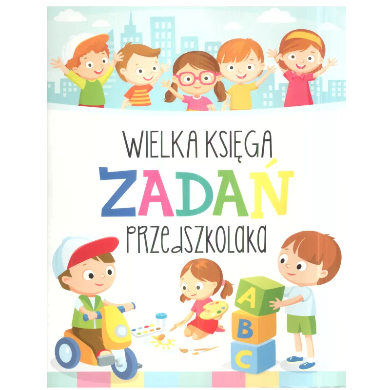 WIELKA KSIĘGA ZADAŃ PRZEDSZKOLAKA Krzysztof Wiśniewski - Olesiejuk WIELKA KSIĘGA ZADAŃ PRZEDSZKOLAKA Krzysztof Wiśniewski - Olesiejuk