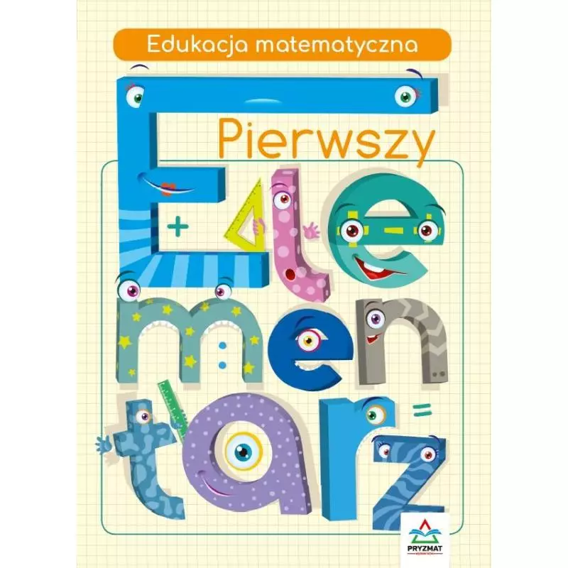 EDUKACJA MATEMATYCZNA. PIERWSZY ELEMENTARZ - Wydawnictwo Pryzmat