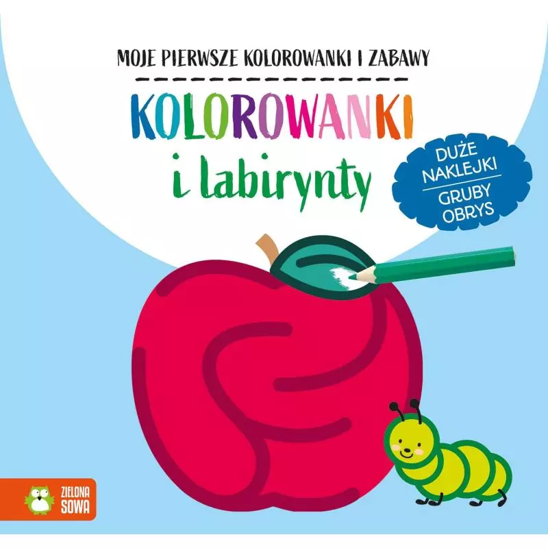 KOLOROWANKI I LABIRYNTY MOJE PIERWSZE KOLOROWANKI I ZABAWY 2+ - Zielona Sowa