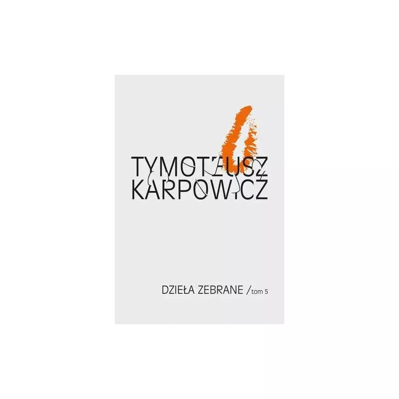 DZIEŁA ZEBRANE TOM 5 Karpowicz Tymoteusz - Biuro Literackie