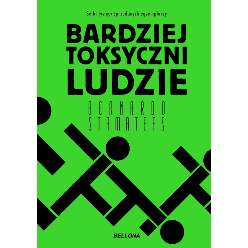 BARDZIEJ TOKSYCZNI LUDZIE Bernardo Stamateas - Bellona BARDZIEJ TOKSYCZNI LUDZIE Bernardo Stamateas - Bellona