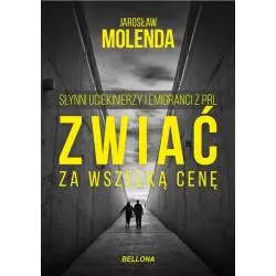 ZWIAĆ ZA WSZELKĄ CENĘ. SŁYNNI UCIEKINIERZY I EMIGRANCI Z PRL - Bellona