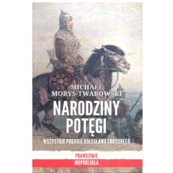 NARODZINY POTĘGI WSZYSTKIE PODBOJE BOLESŁAWA CHROBREGO Michael Morys-Twarowski - Znak