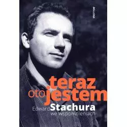 TERAZ OTO JESTEM EDWARD STACHURA WE WSPOMNIENIACH Jakub Beczek - Bellona