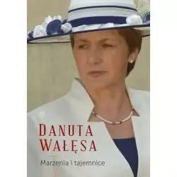 MARZENIA I TAJEMNICE Danuta Wałęsa - Wydawnictwo Literackie